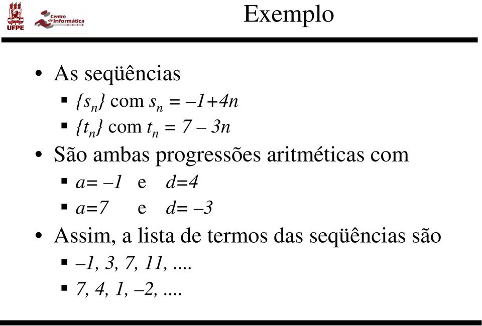 com a= 1 e d=4 a=7 e d= 3 Assim, a lista de