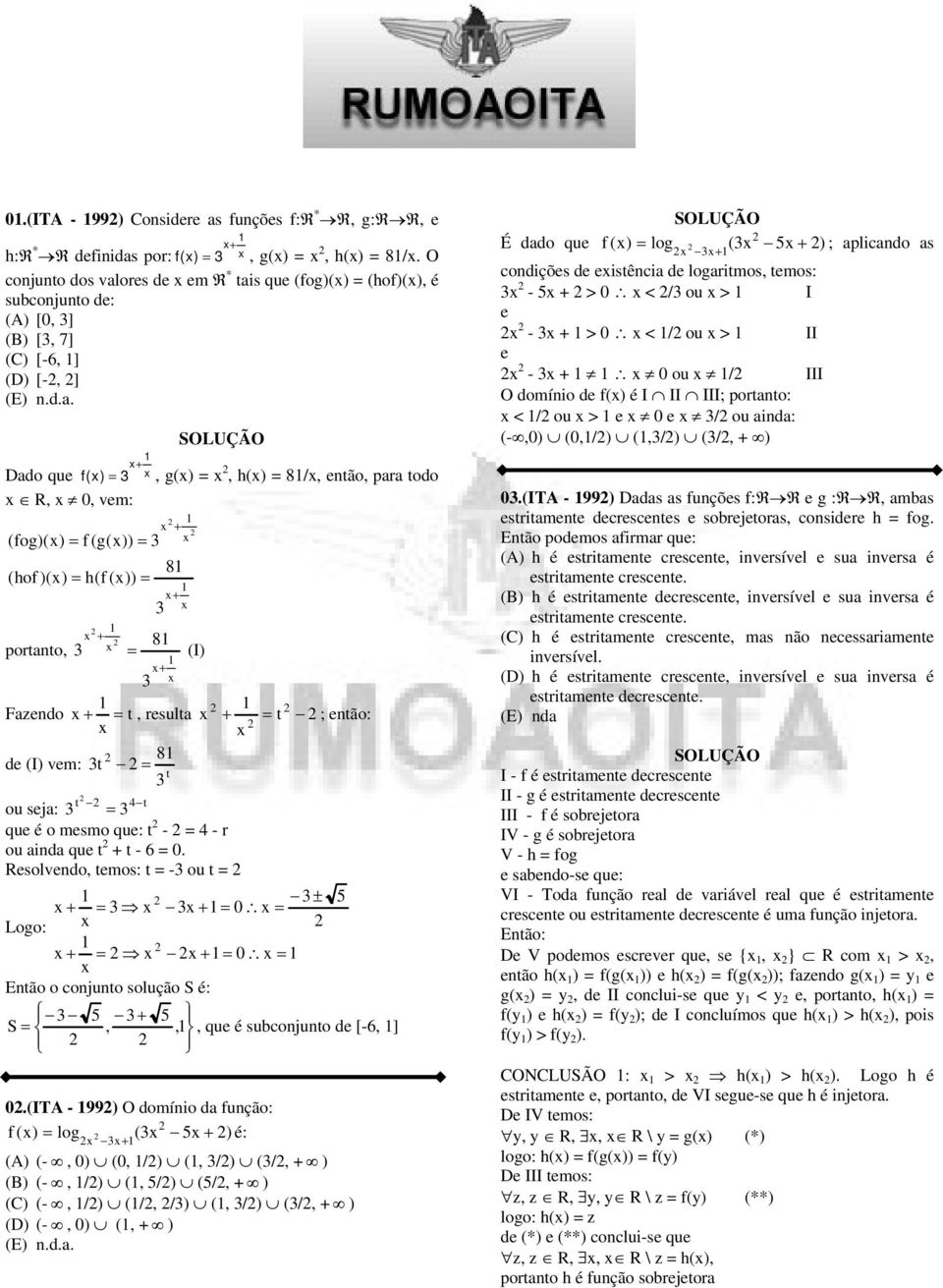 ( ) () (-, ) (, /) (, /) (/, + ) (B) (-, /) (, /) (/, + ) () (-, /) (/, /) (, /) (/, + ) (D) (-, ) (, + ) É o qu f () lo ( ) ; plio s oiçõs isêi loios, os: - + > < / ou > I - + > < / ou > II - + ou /