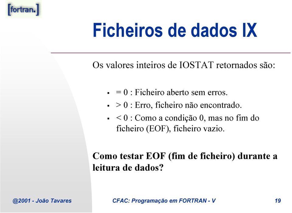 < 0 : Como a condição 0, mas no fim do ficheiro (EOF), ficheiro vazio.