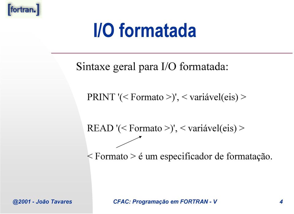 variável(eis) > < Formato > é um especificador de