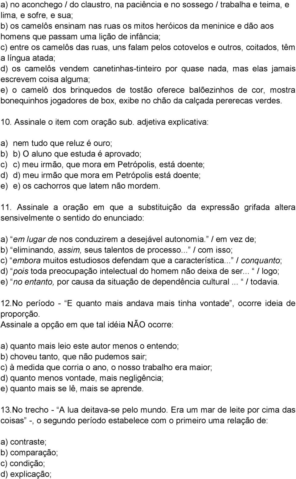 alguma; e) o camelô dos brinquedos de tostão oferece balõezinhos de cor, mostra bonequinhos jogadores de box, exibe no chão da calçada pererecas verdes. 10. Assinale o item com oração sub.