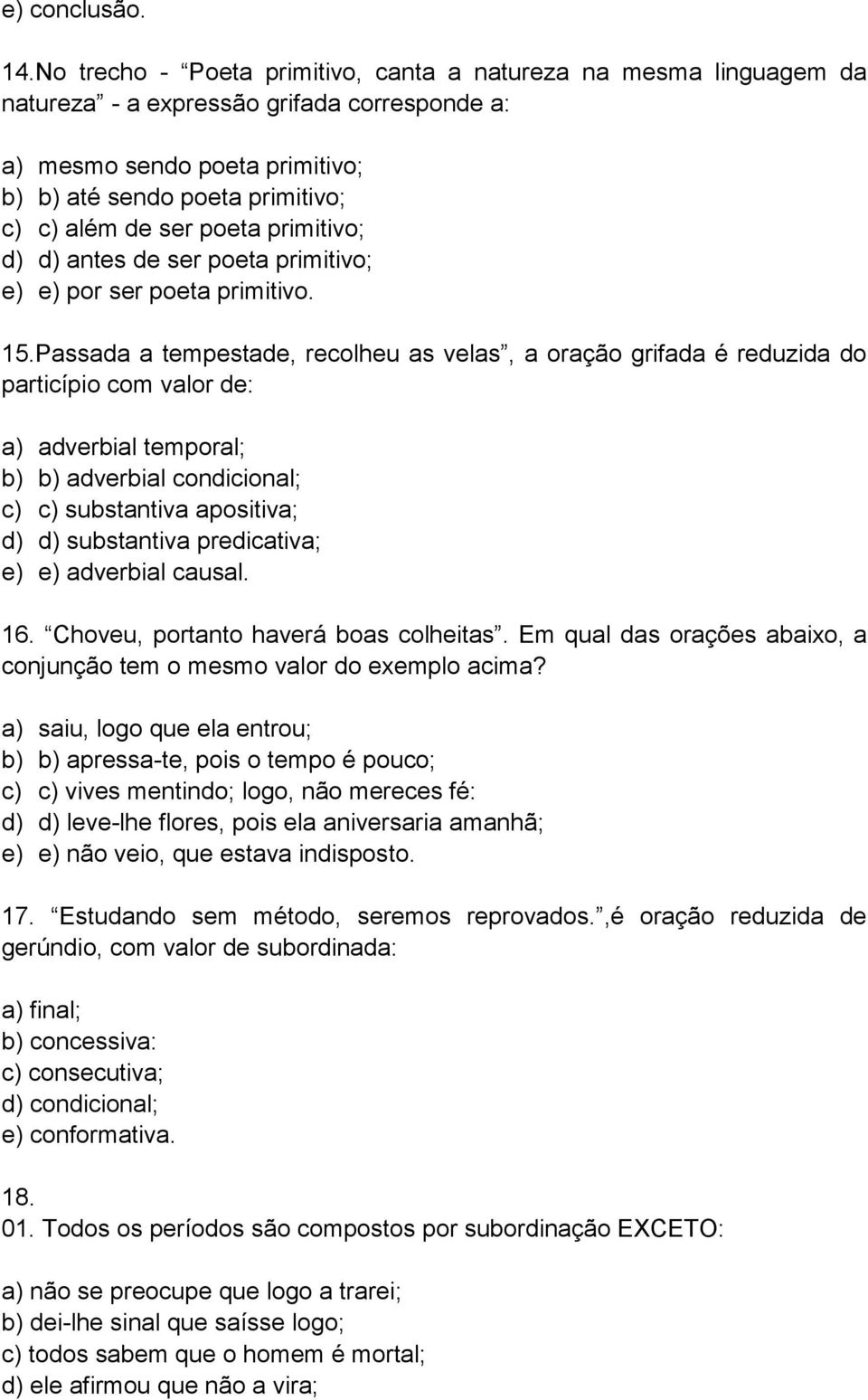 poeta primitivo; d) d) antes de ser poeta primitivo; e) e) por ser poeta primitivo. 15.