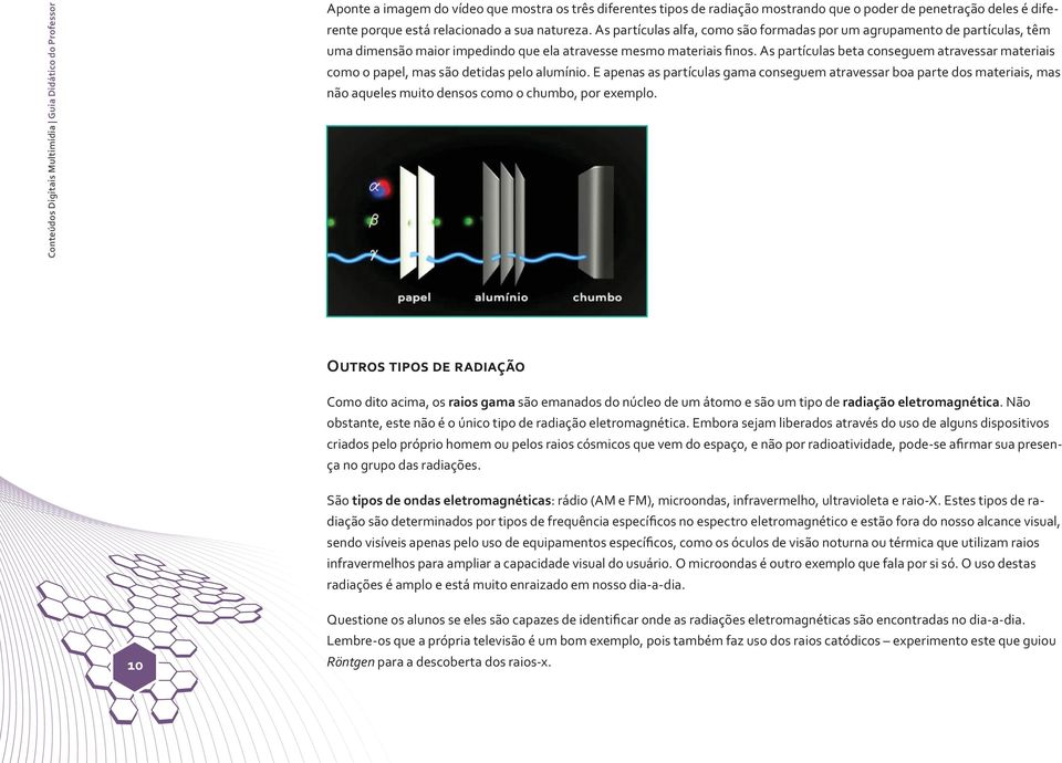 As partículas beta conseguem atravessar materiais como o papel, mas são detidas pelo alumínio.