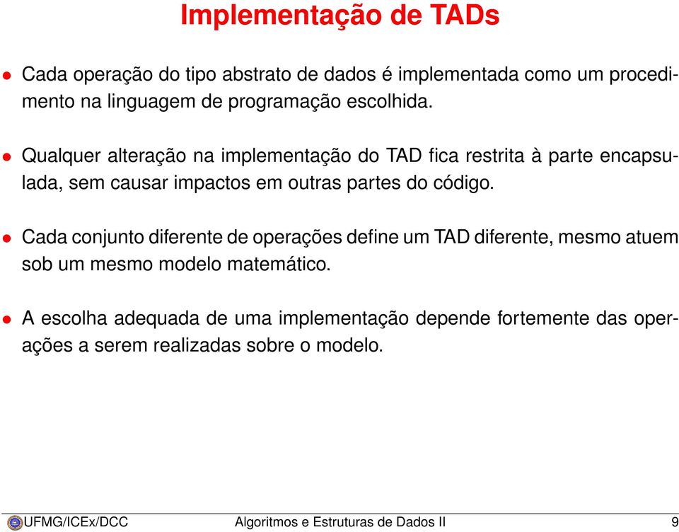 Qualquer alteração na implementação do TAD fica restrita à parte encapsulada, sem causar impactos em outras partes do código.