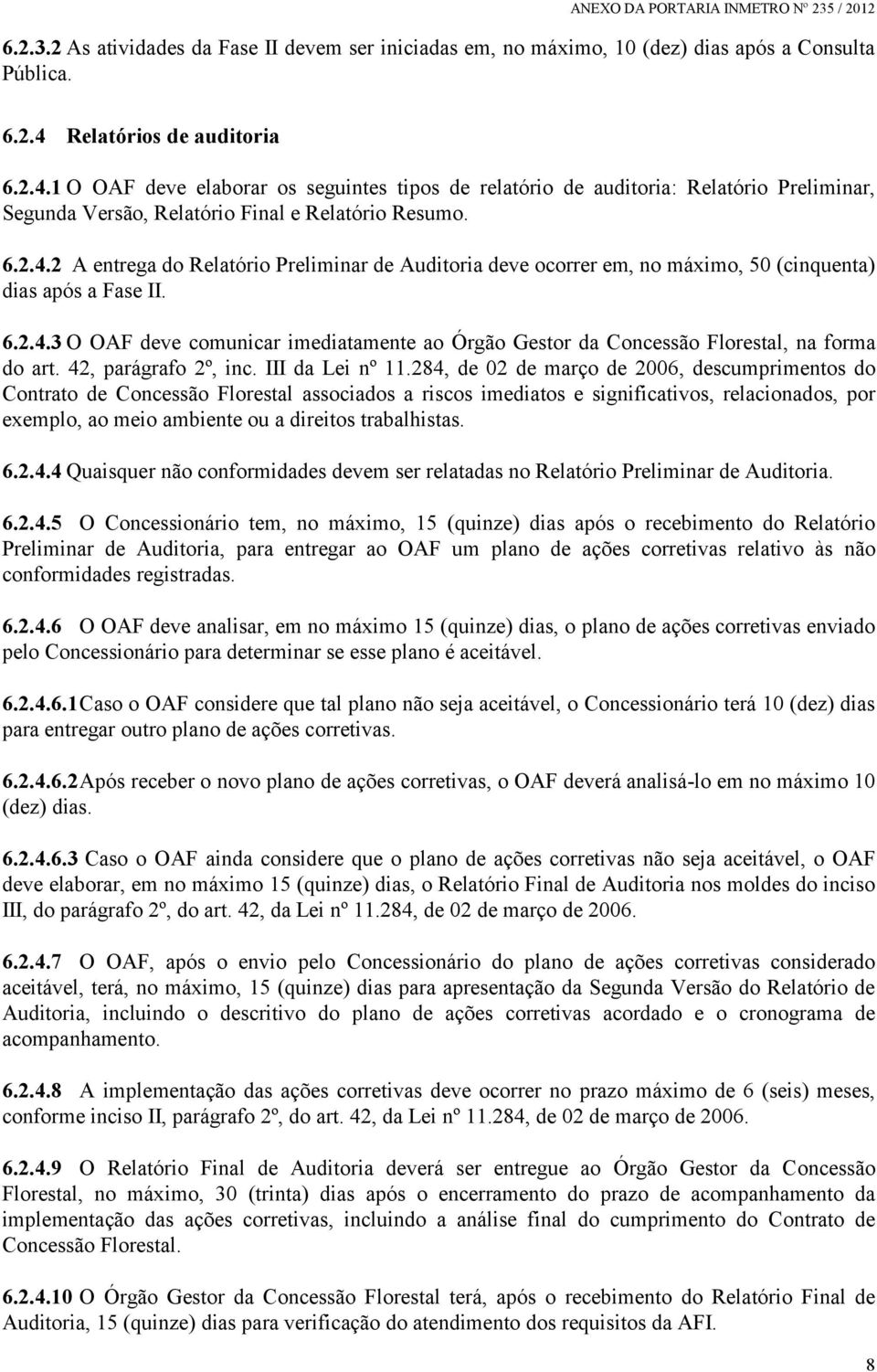 6.2.4.3 O OAF deve comunicar imediatamente ao Órgão Gestor da Concessão Florestal, na forma do art. 42, parágrafo 2º, inc. III da Lei nº 11.