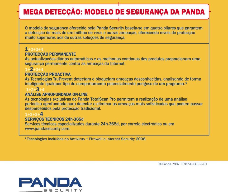 1+2+3+4 PROTECÇÃO PERMANENTE As actualizações diárias automáticas e as melhorias contínuas dos produtos proporcionam uma segurança permanente contra as ameaças da Internet.