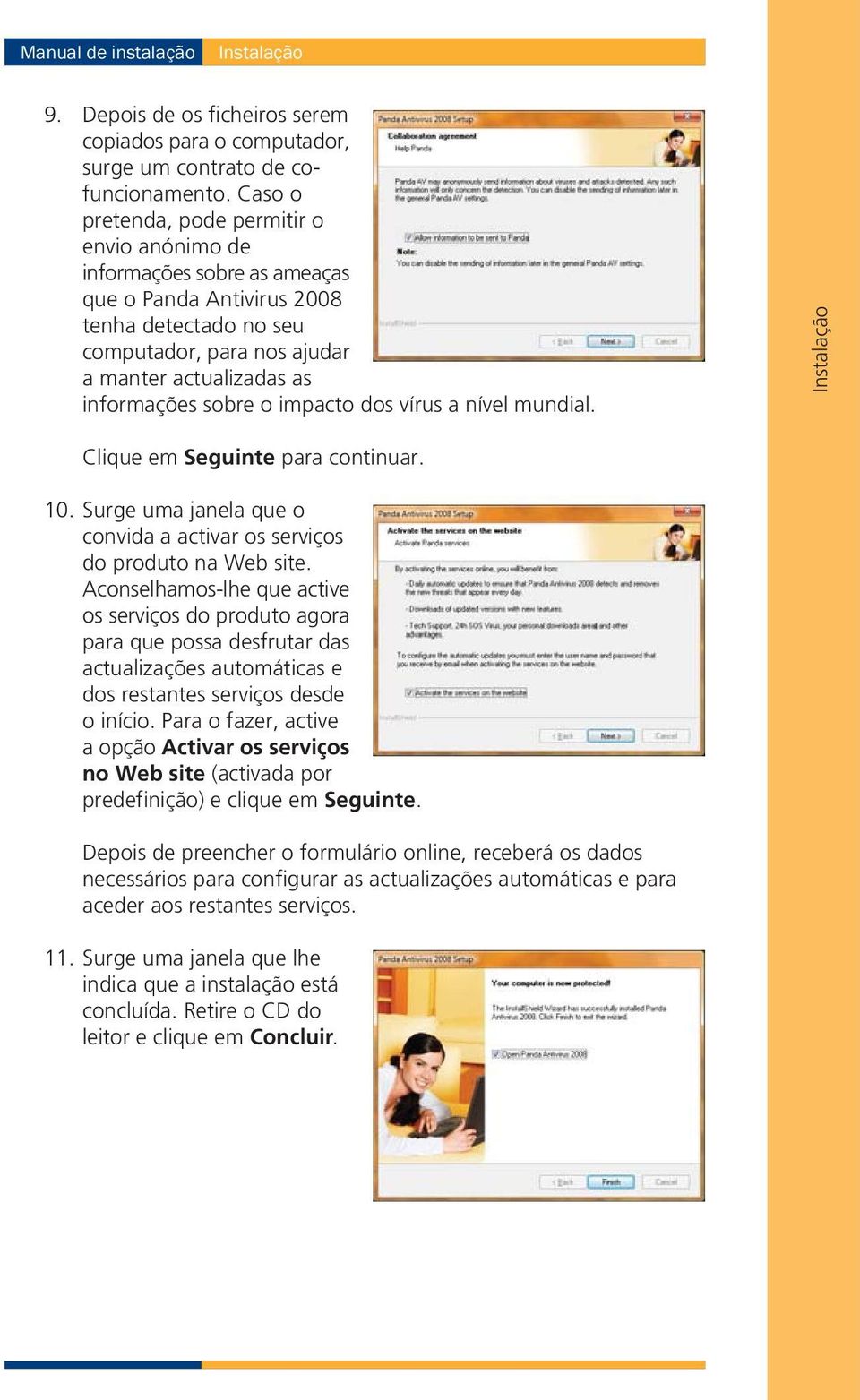 o impacto dos vírus a nível mundial. Instalação Clique em Seguinte para continuar. 10. Surge uma janela que o convida a activar os serviços do produto na Web site.