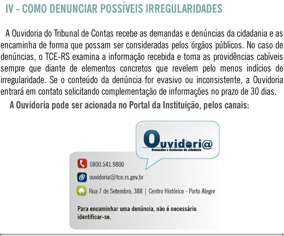 No caso de denúncias, o TCE-RS examina a informação recebida e toma as providências cabíveis sempre que diante de elementos concretos que revelem pelo