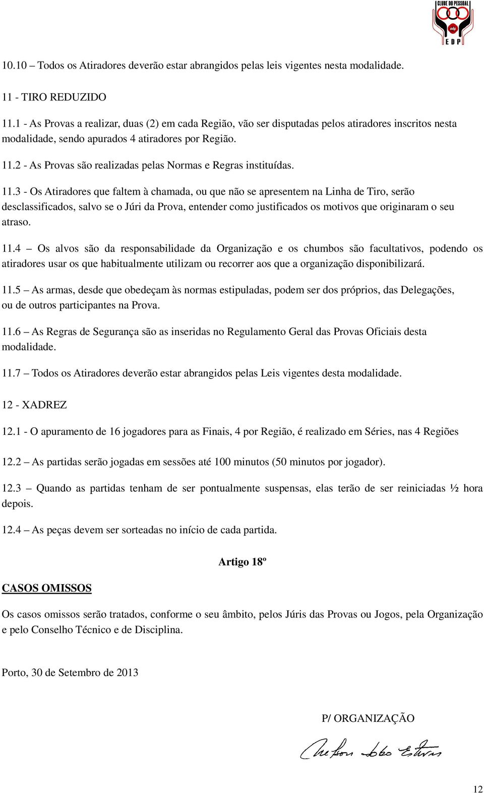 2 - As Provas são realizadas pelas Normas e Regras instituídas. 11.