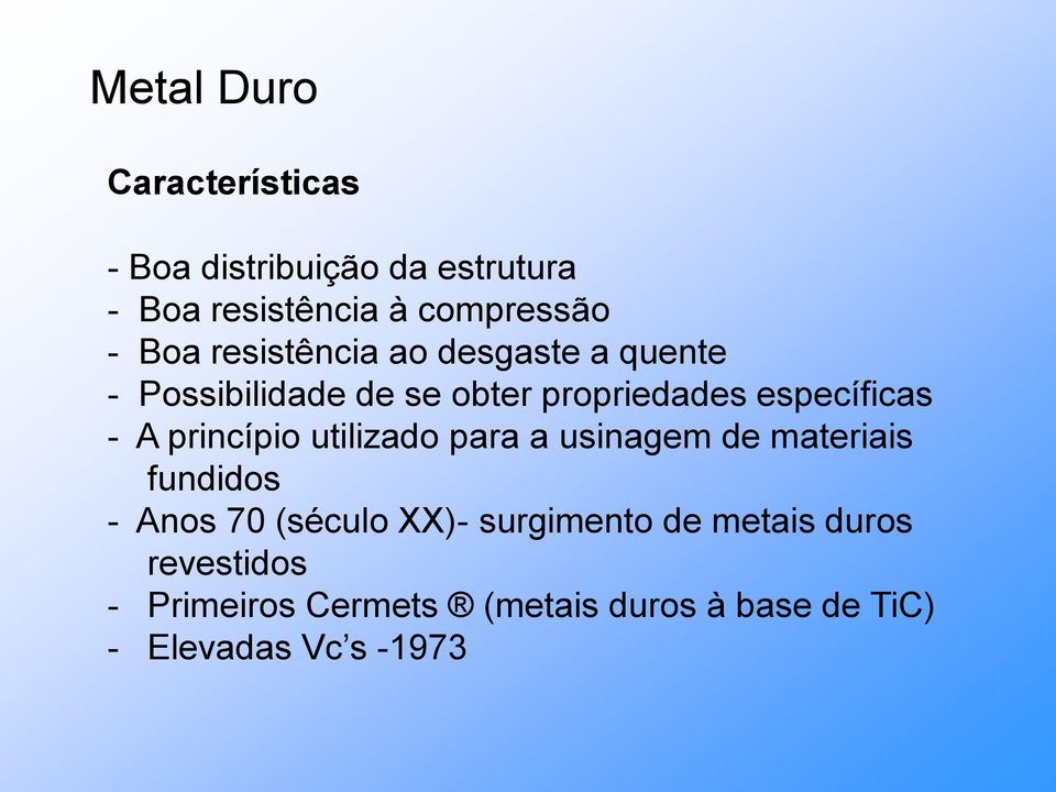 princípio utilizado para a usinagem de materiais fundidos - Anos 70 (século XX)- surgimento