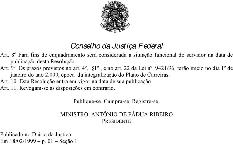 000, época da integralização do Plano de Carreiras. Art. 10 Esta Resolução entra em vigor na data de sua publicação. Art. 11.