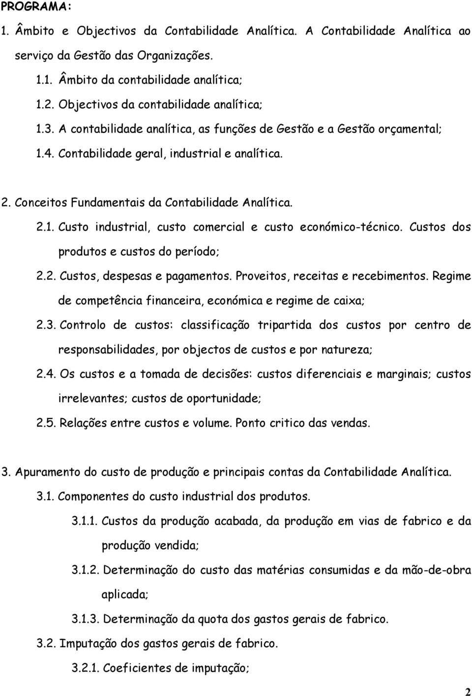 Conceitos Fundamentais da Contabilidade Analítica. 2.1. Custo industrial, custo comercial e custo económico-técnico. Custos dos produtos e custos do período; 2.2. Custos, despesas e pagamentos.