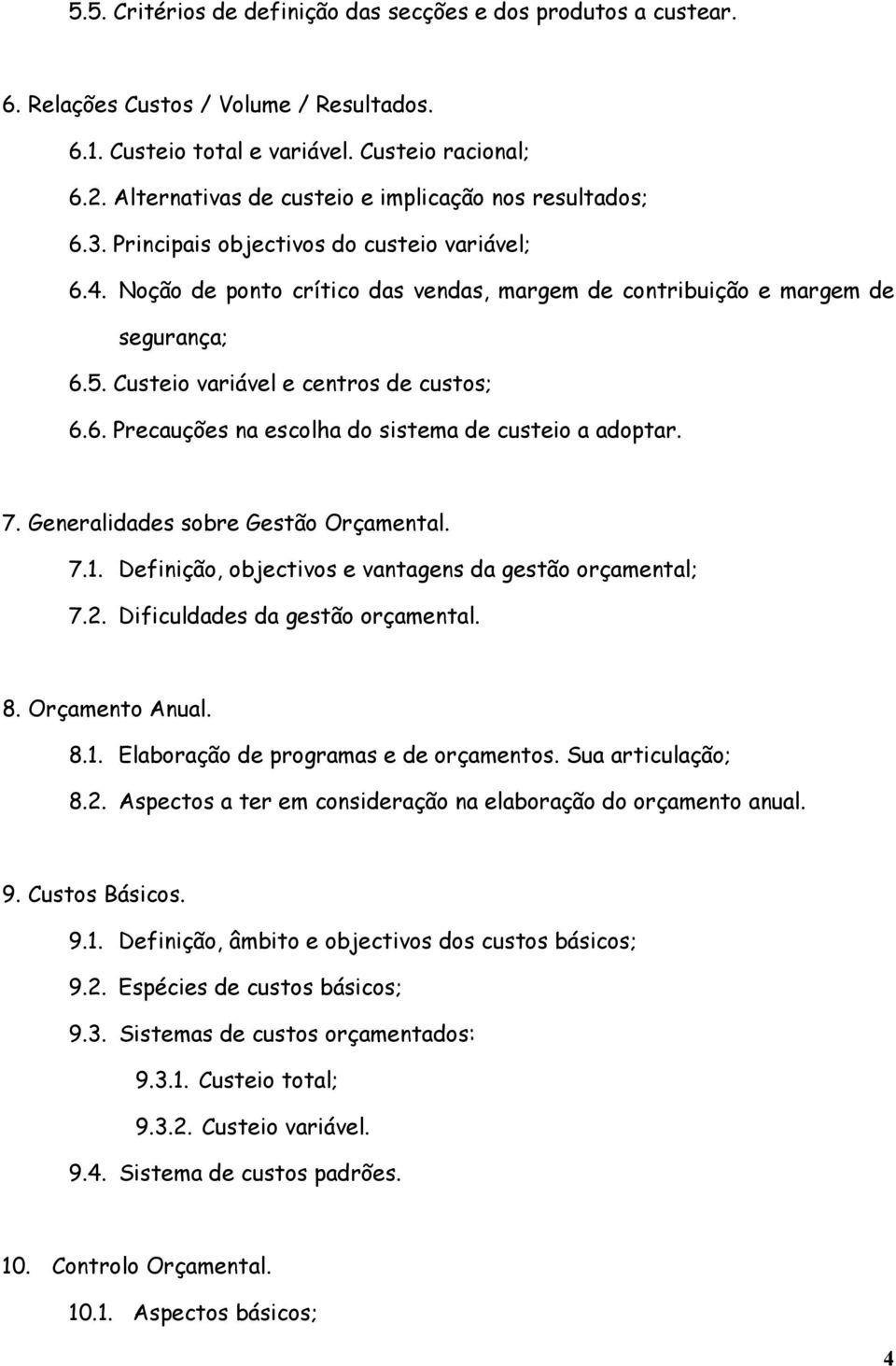 Custeio variável e centros de custos; 6.6. Precauções na escolha do sistema de custeio a adoptar. 7. Generalidades sobre Gestão Orçamental. 7.1.