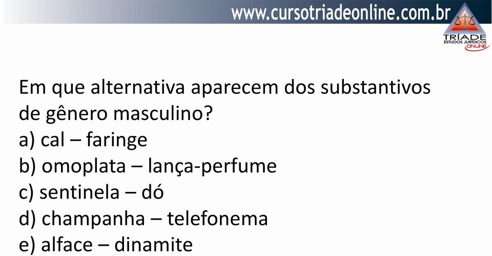 a) cal faringe b) omoplata lança-perfume