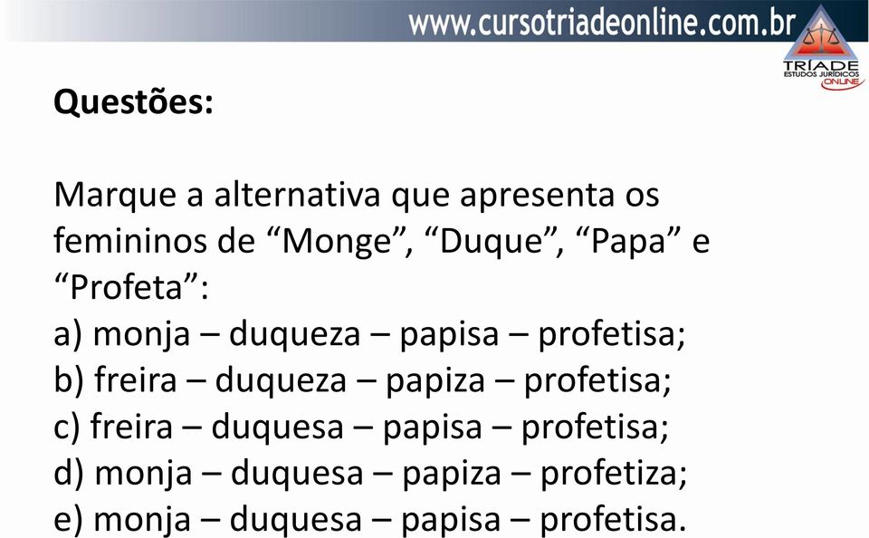 b) freira duqueza papiza profetisa; c) freira duquesa papisa