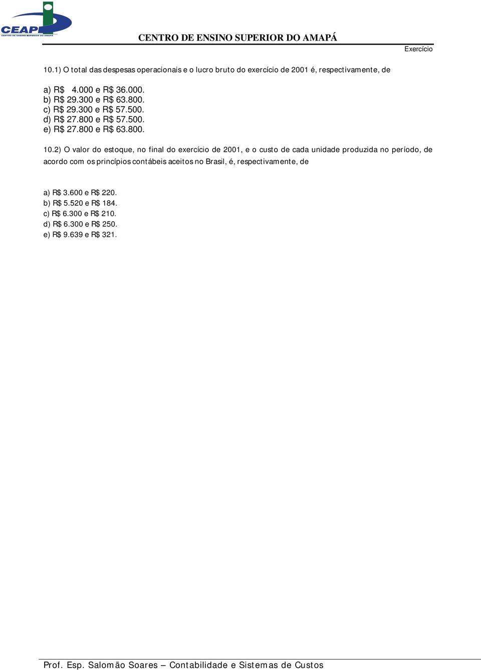 2) O valor do estoque, no final do exercício de 2001, e o custo de cada unidade produzida no período, de acordo com os princípios