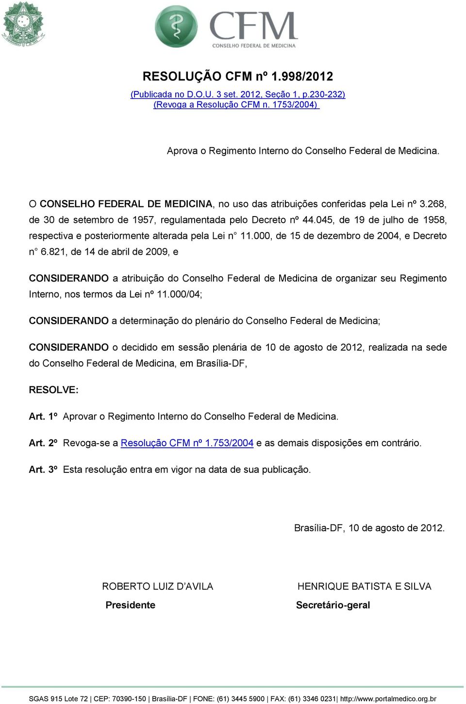 045, de 19 de julho de 1958, respectiva e posteriormente alterada pela Lei n 11.000, de 15 de dezembro de 2004, e Decreto n 6.