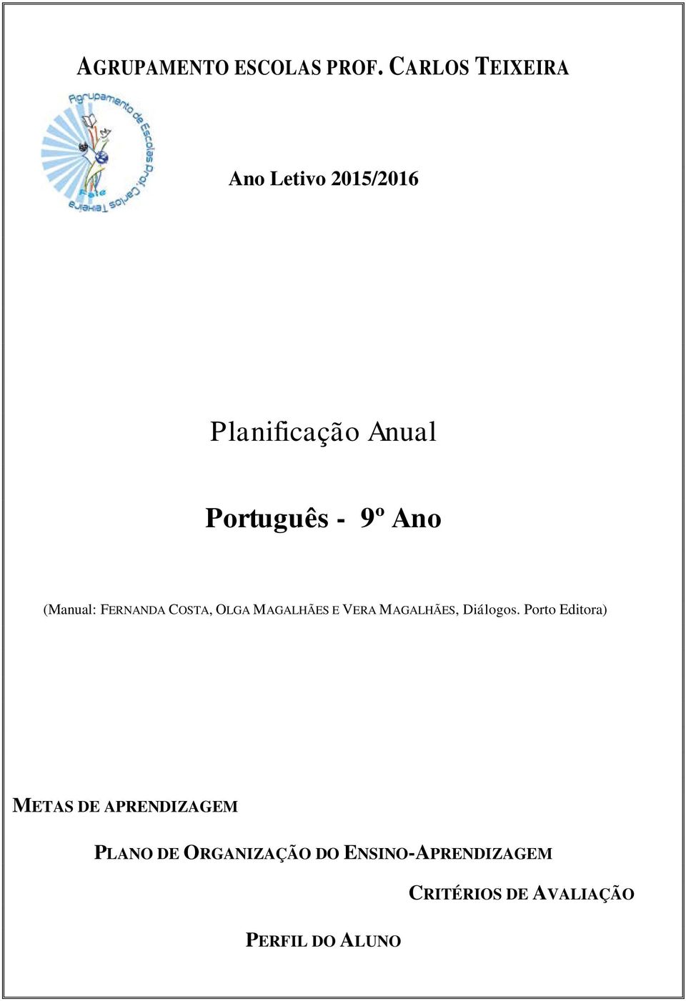 Ano (Manual: FERNANDA COSTA, OLGA MAGALHÃES E VERA MAGALHÃES, Diálogos.