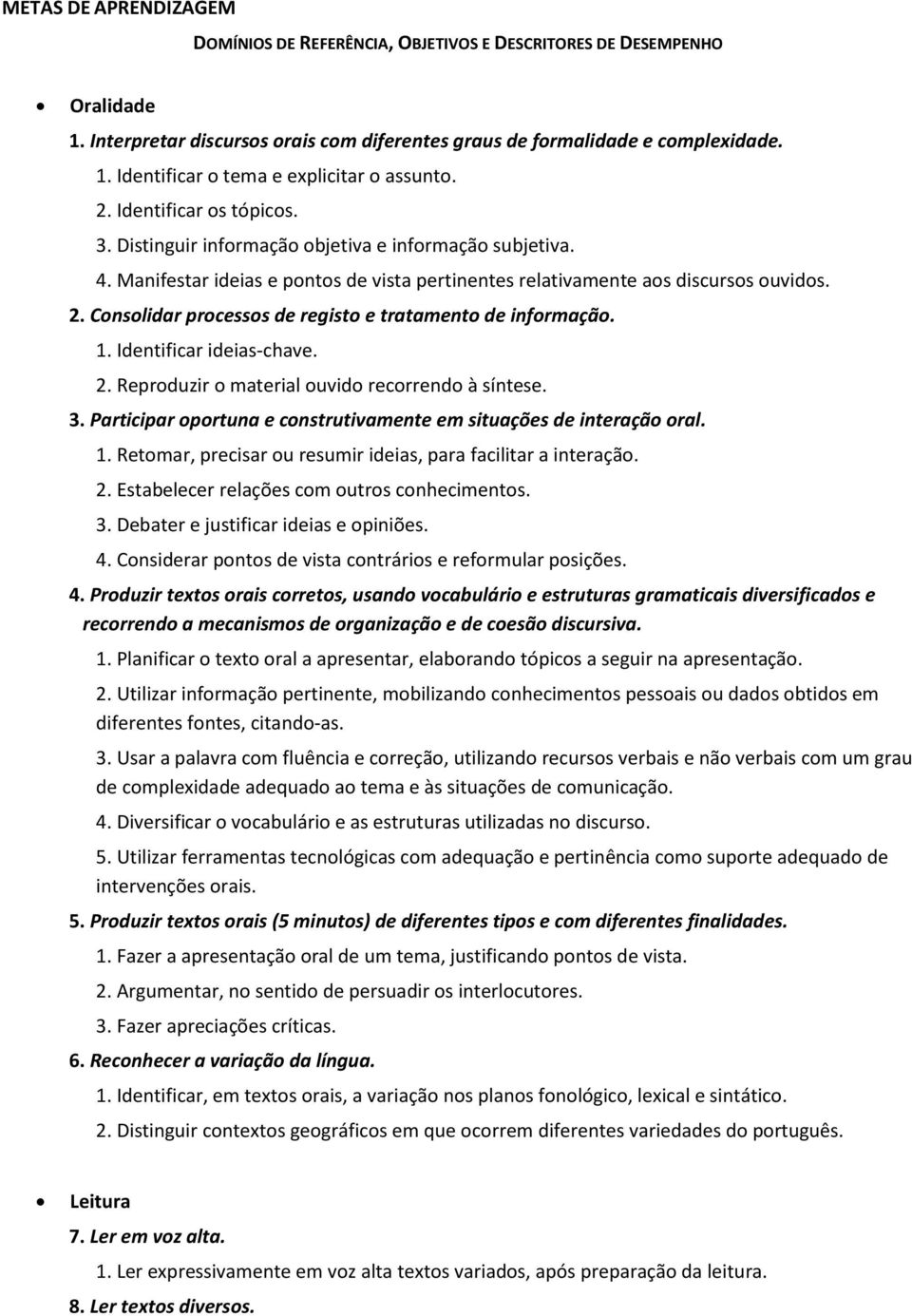 Consolidar processos de registo e tratamento de informação. 1. Identificar ideias-chave. 2. Reproduzir o material ouvido recorrendo à síntese. 3.