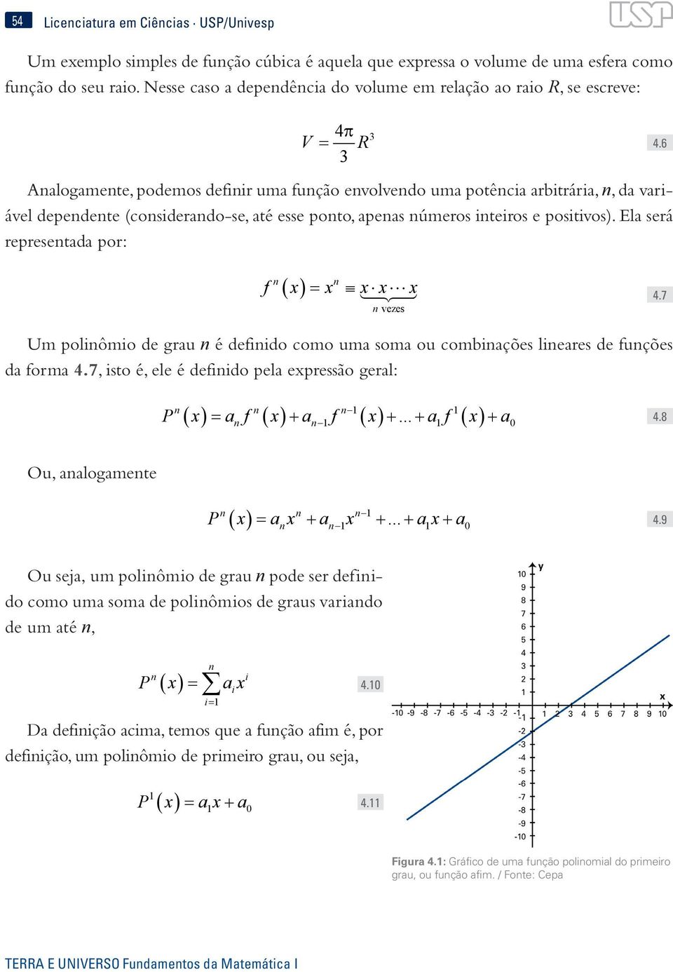 úmeros teros e postvos). Ela será represetada por: R 3 4.6 f x = x x x x vezes 4.7 Um polômo de grau é defdo como uma soma ou combações leares de fuções da forma 4.