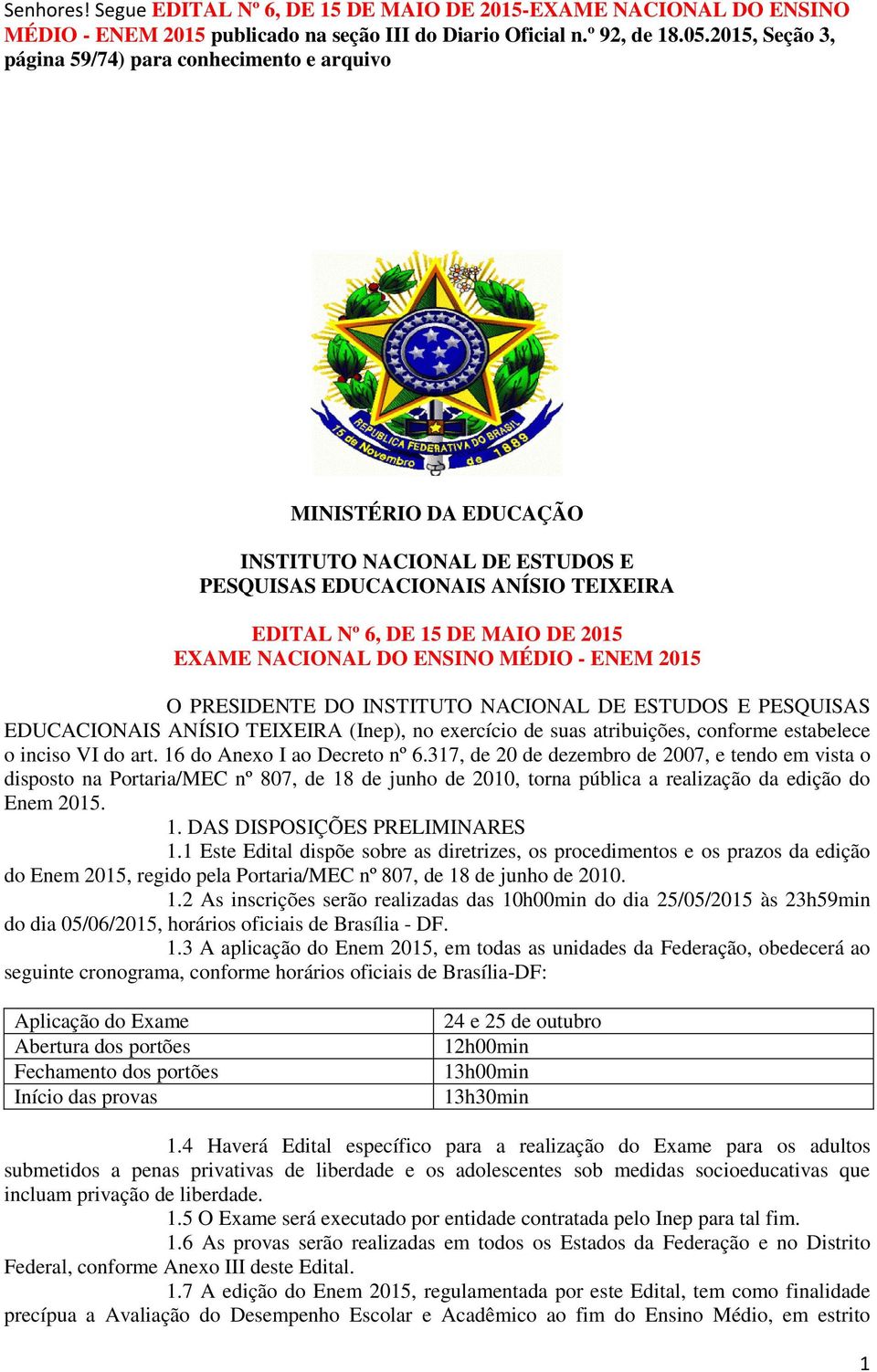 NACIONAL DO ENSINO MÉDIO - ENEM 2015 O PRESIDENTE DO INSTITUTO NACIONAL DE ESTUDOS E PESQUISAS EDUCACIONAIS ANÍSIO TEIXEIRA (Inep), no exercício de suas atribuições, conforme estabelece o inciso VI