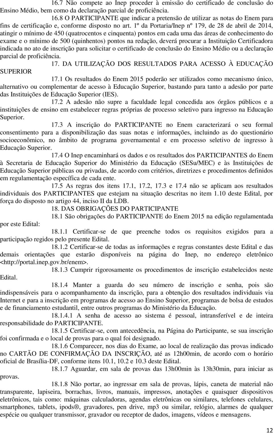 1º da Portaria/Inep nº 179, de 28 de abril de 2014, atingir o mínimo de 450 (quatrocentos e cinquenta) pontos em cada uma das áreas de conhecimento do exame e o mínimo de 500 (quinhentos) pontos na