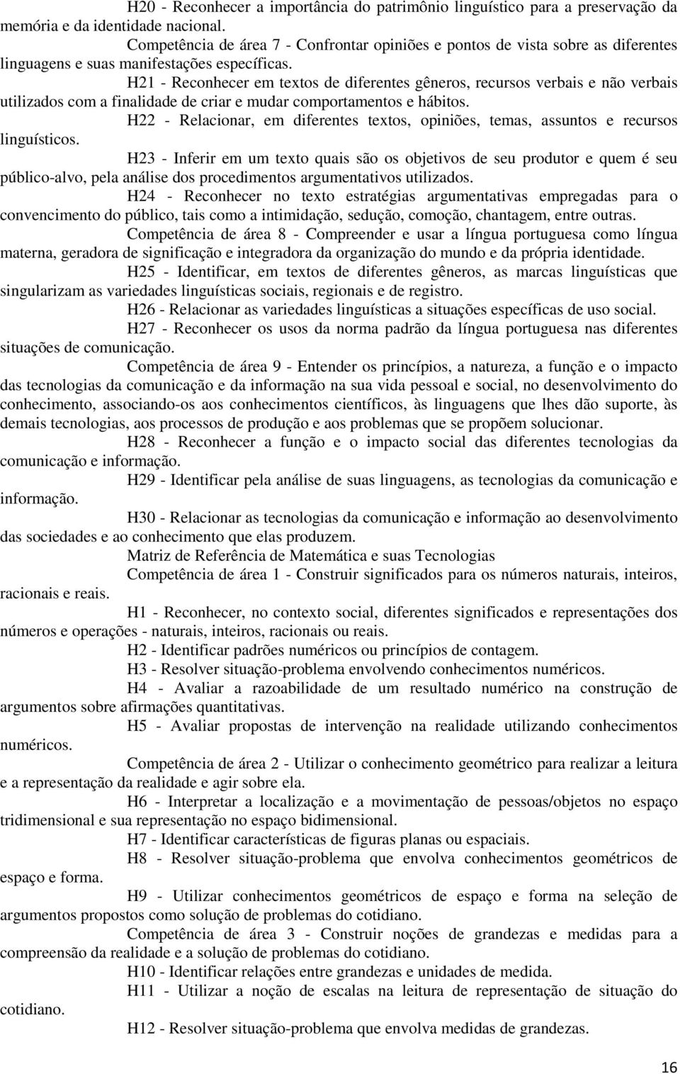 H21 - Reconhecer em textos de diferentes gêneros, recursos verbais e não verbais utilizados com a finalidade de criar e mudar comportamentos e hábitos.