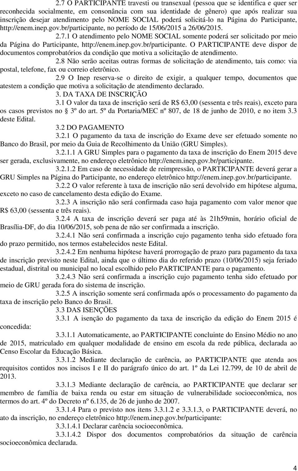 1 O atendimento pelo NOME SOCIAL somente poderá ser solicitado por meio da Página do Participante, http://enem.inep.gov.br/participante.