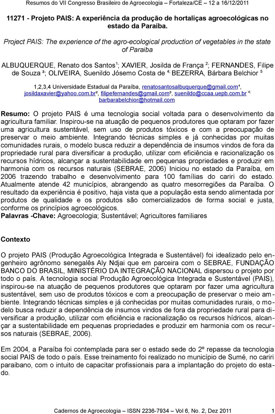 OLIVEIRA, Suenildo Jósemo Costa de 4; BEZERRA, Bárbara Belchior 5 1,2,3,4 Universidade Estadual da Paraíba, renatosantosalbuquerque@gmail.com¹, josildaxavier@yahoo.com.br², filipefernandes@gmail.