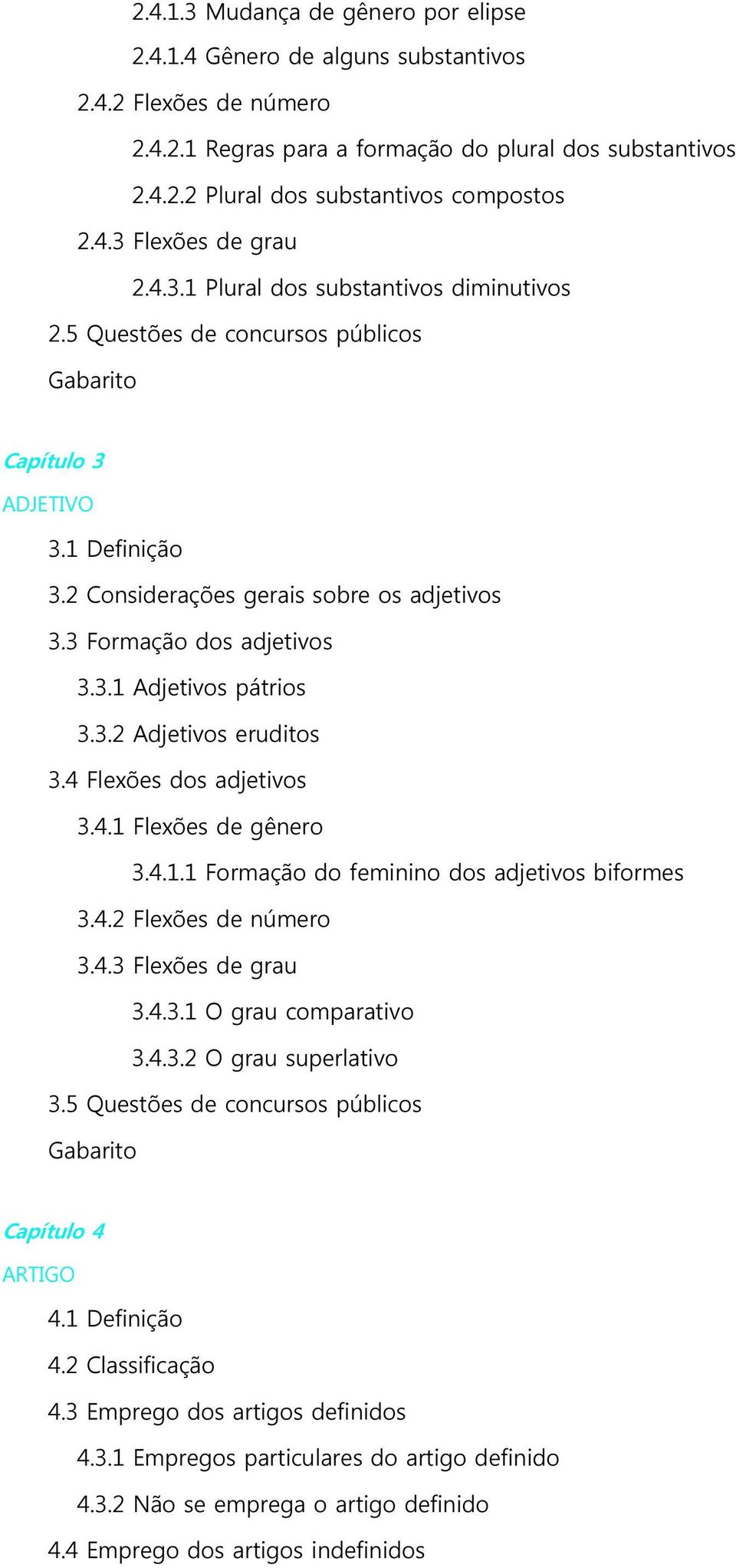 3 Formação dos adjetivos 3.3.1 Adjetivos pátrios 3.3.2 Adjetivos eruditos 3.4 Flexões dos adjetivos 3.4.1 Flexões de gênero 3.4.1.1 Formação do feminino dos adjetivos biformes 3.4.2 Flexões de número 3.