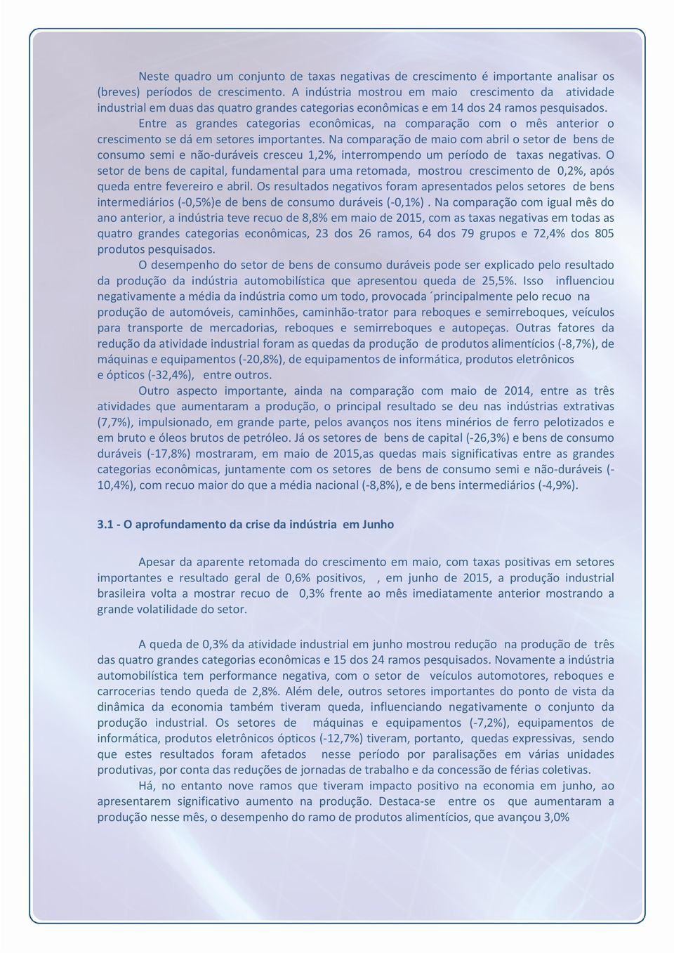 Entre as grandes categorias econômicas, na comparação com o mês anterior o crescimento se dá em setores importantes.