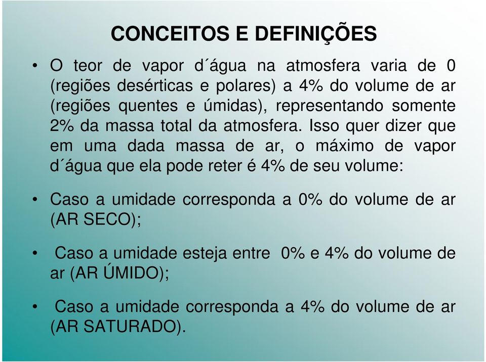 Isso quer dizer que em uma dada massa de ar, o máximo de vapor d água que ela pode reter é 4% de seu volume: Caso a umidade