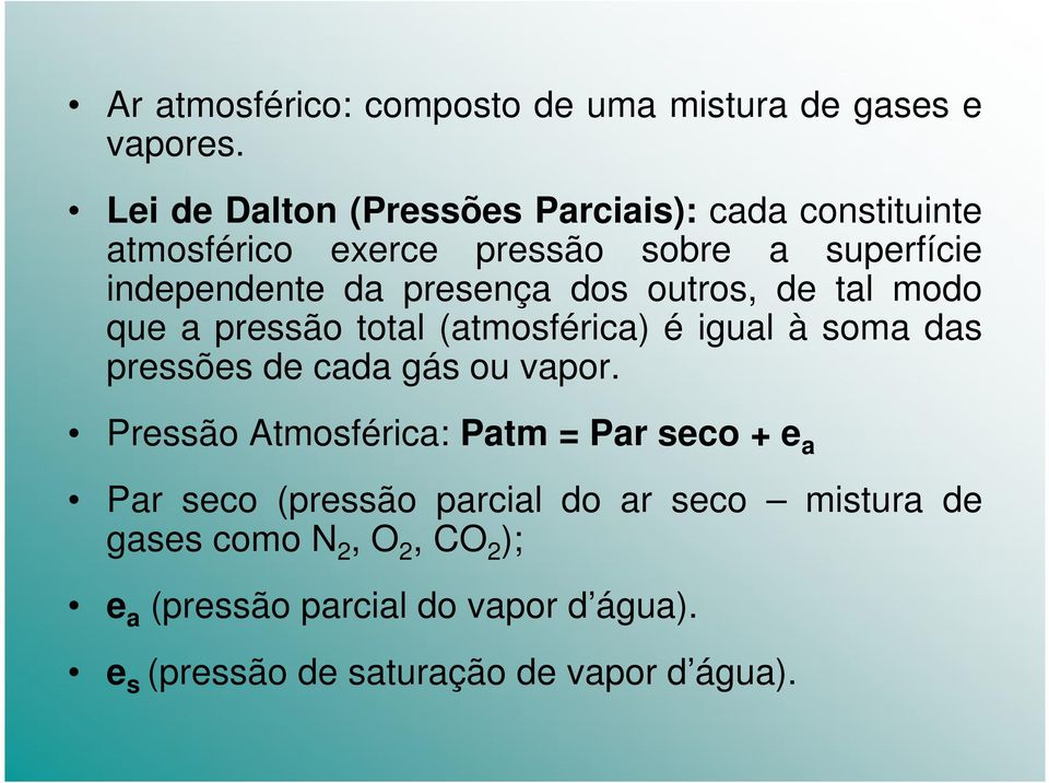dos outros, de tal modo que a pressão total (atmosférica) é igual à soma das pressões de cada gás ou vapor.