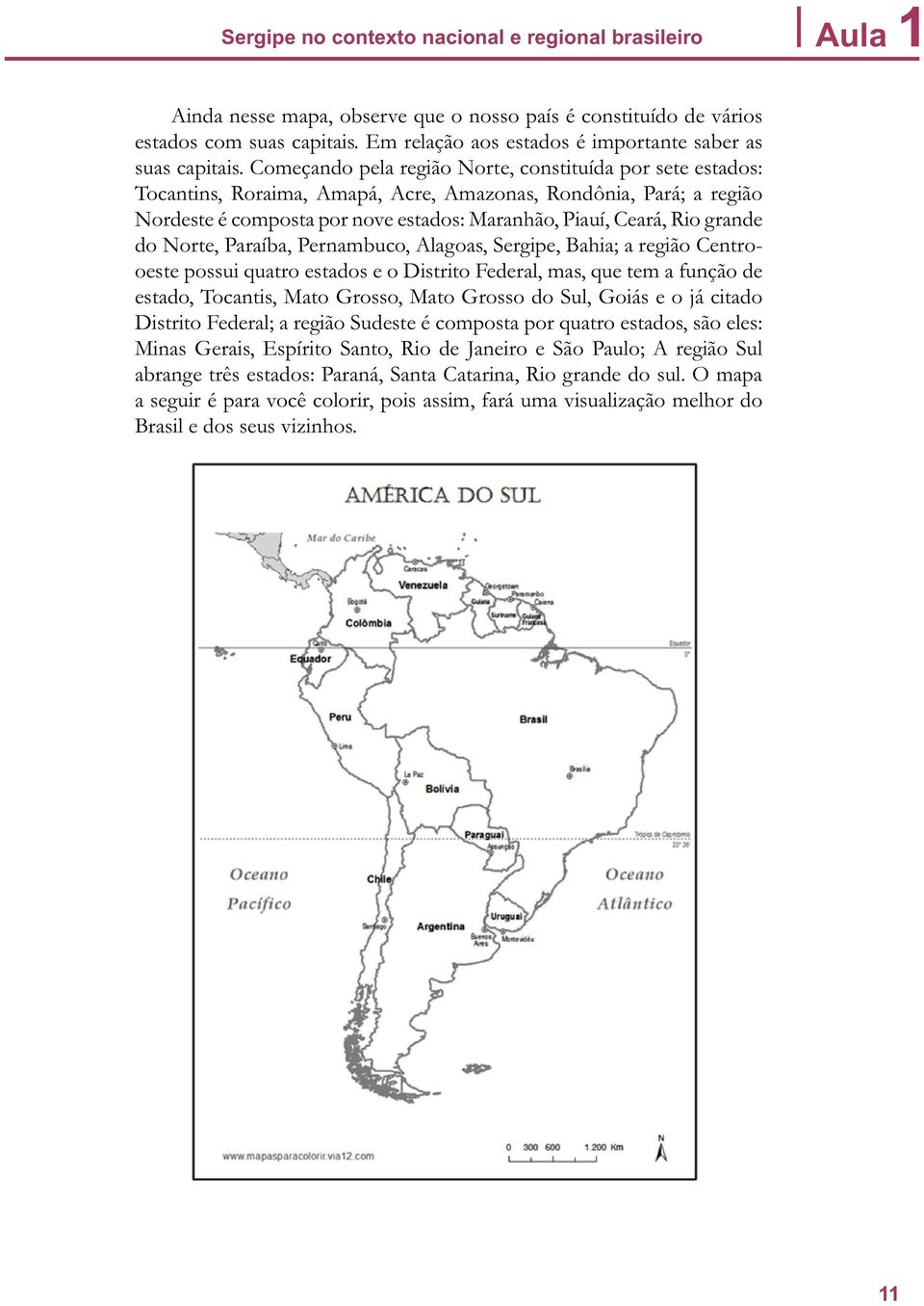 Começando pela região Norte, constituída por sete estados: Tocantins, Roraima, Amapá, Acre, Amazonas, Rondônia, Pará; a região Nordeste é composta por nove estados: Maranhão, Piauí, Ceará, Rio grande