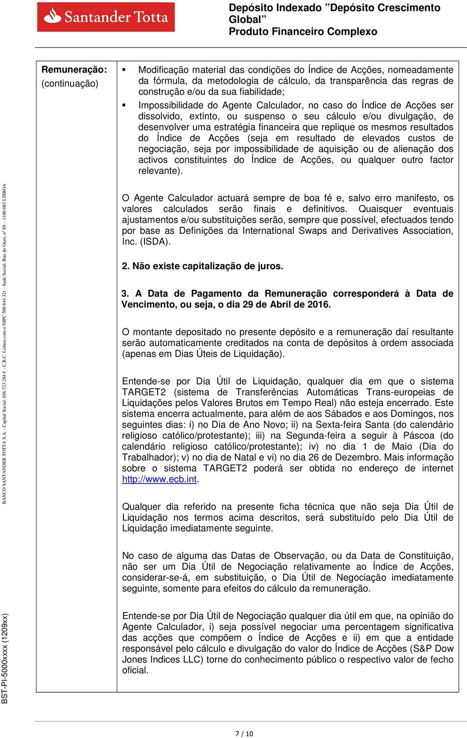 replique os mesmos resultados do Índice de Acções (seja em resultado de elevados custos de negociação, seja por impossibilidade de aquisição ou de alienação dos activos constituintes do Índice de