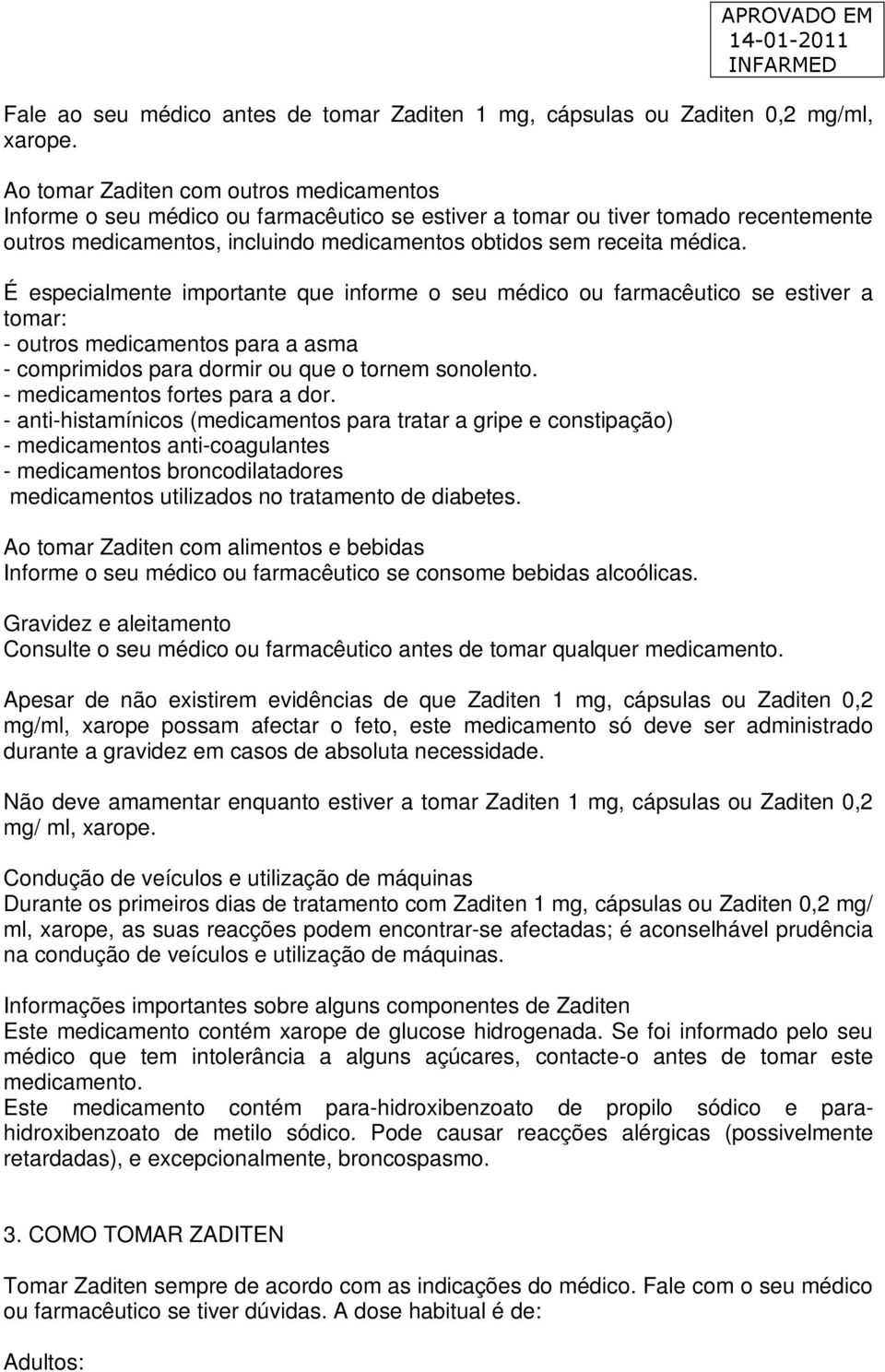 É especialmente importante que informe o seu médico ou farmacêutico se estiver a tomar: - outros medicamentos para a asma - comprimidos para dormir ou que o tornem sonolento.