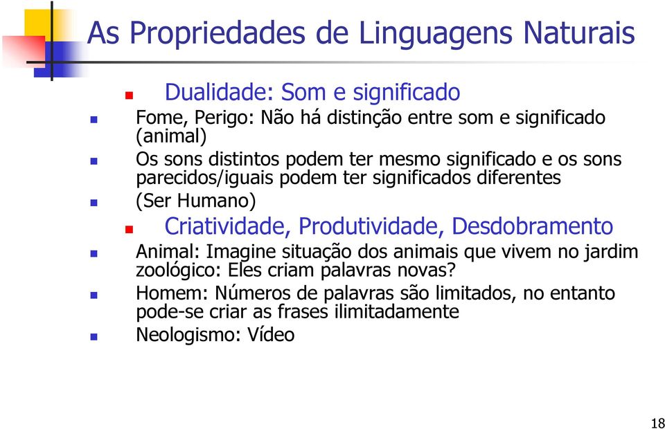 Humano) Criatividade, Produtividade, Desdobramento Animal: Imagine situação dos animais que vivem no jardim zoológico: Eles