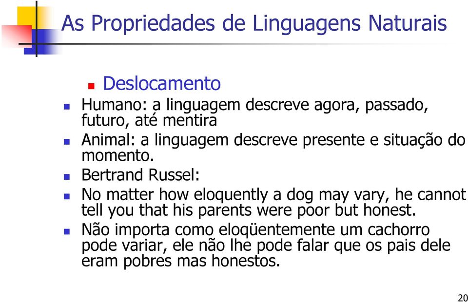 Bertrand Russel: No matter how eloquently a dog may vary, he cannot tell you that his parents were poor