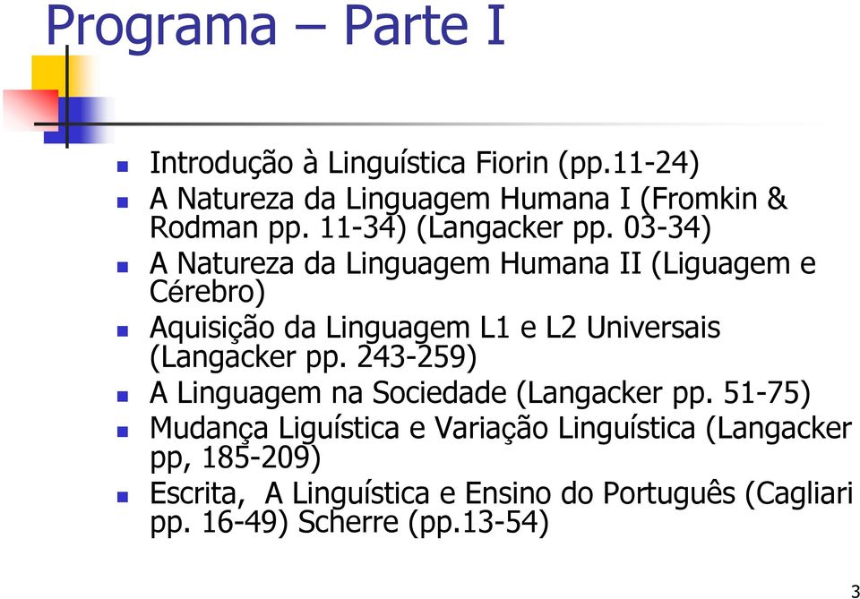 03-34) A Natureza da Linguagem Humana II (Liguagem e Cérebro) Aquisição da Linguagem L1 e L2 Universais (Langacker