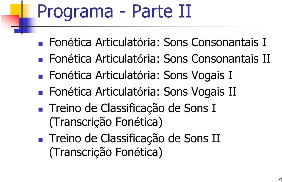 Fonética Articulatória: Sons Vogais II Treino de Classificação de Sons I