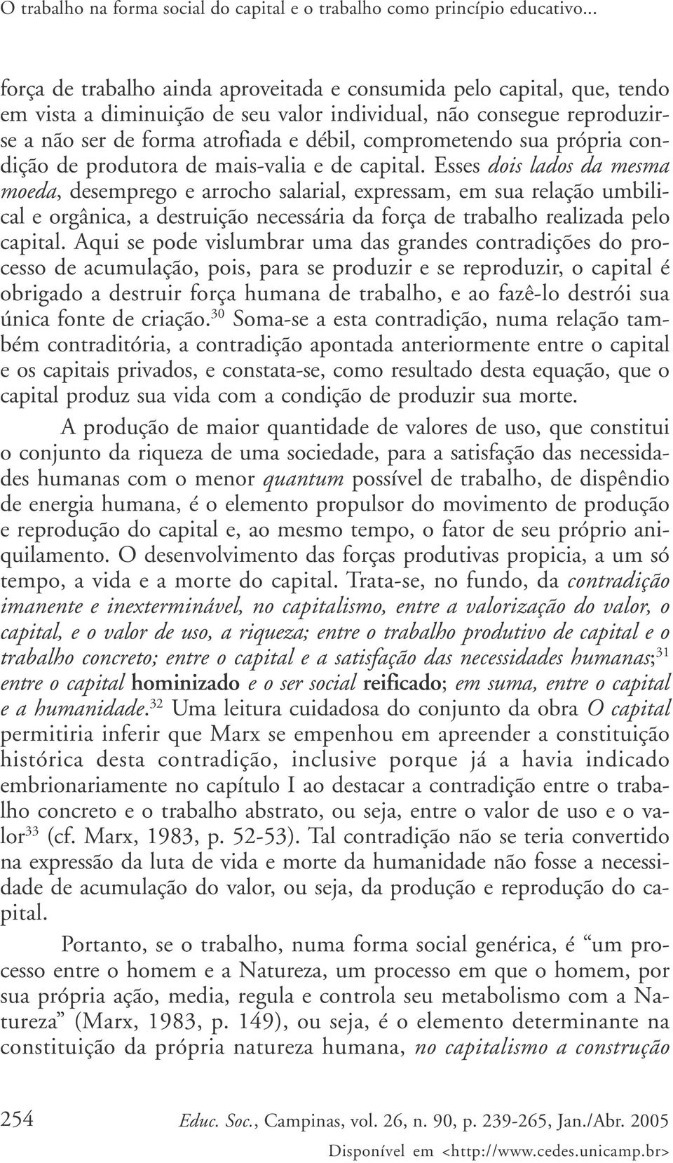 comprometendo sua própria condição de produtora de mais-valia e de capital.