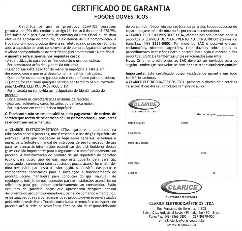 A troca por um novo produto deverá ser efetuada no prazo de (30) dias após a aquisição perante comprovante de compra.