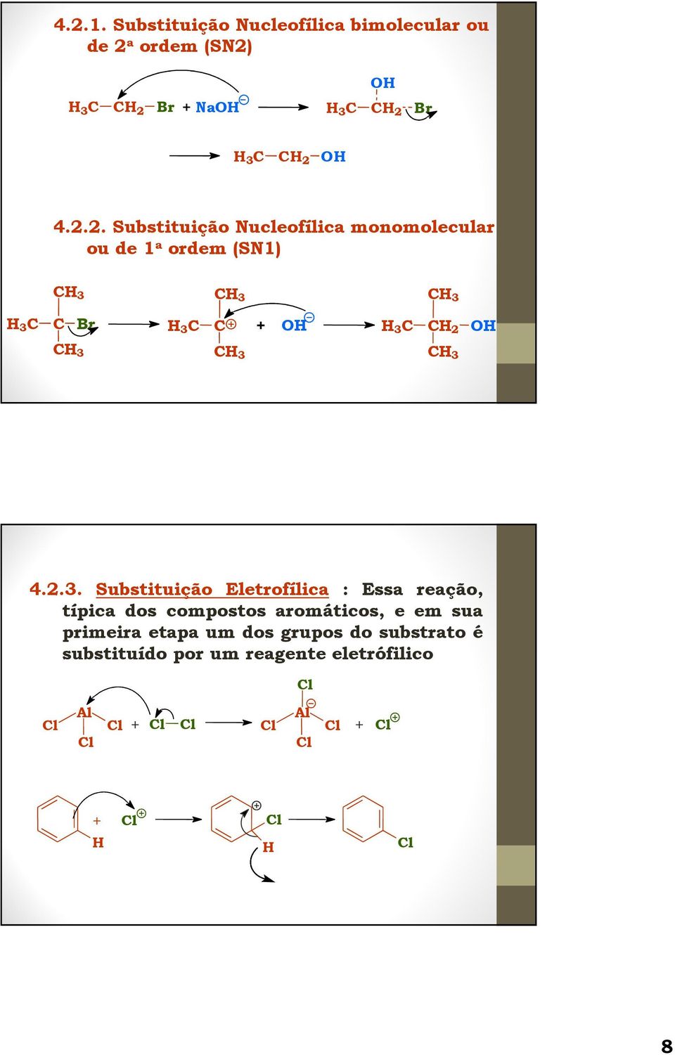 primeira etapa um dos grupos do substrato é substituído por um reagente eletrófilico l l Al l