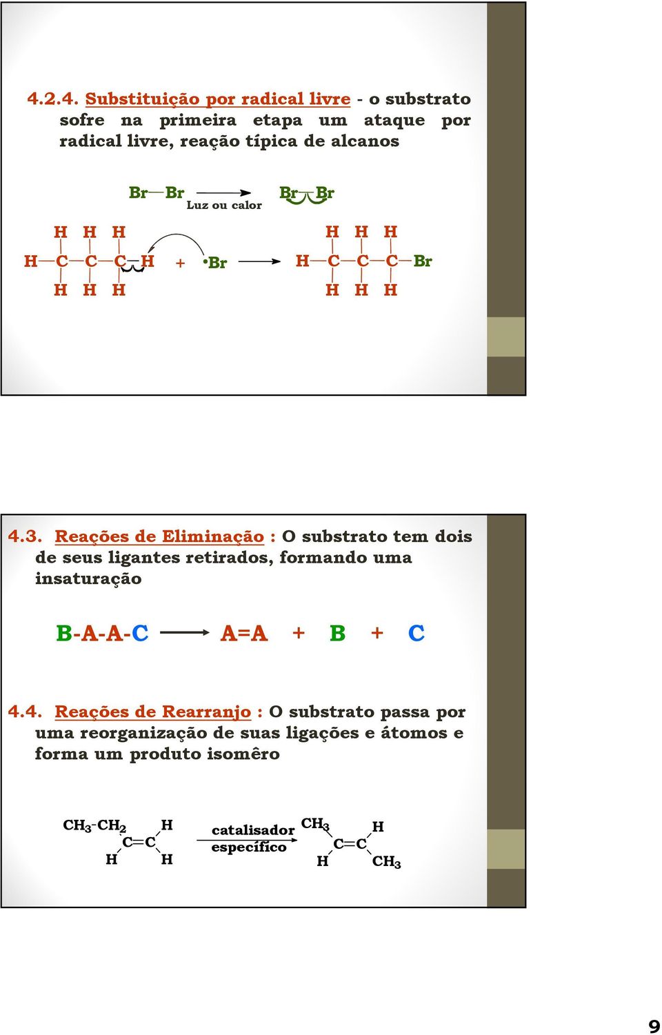 Reações de Eliminação : substrato tem dois de seus ligantes retirados, formando uma insaturação