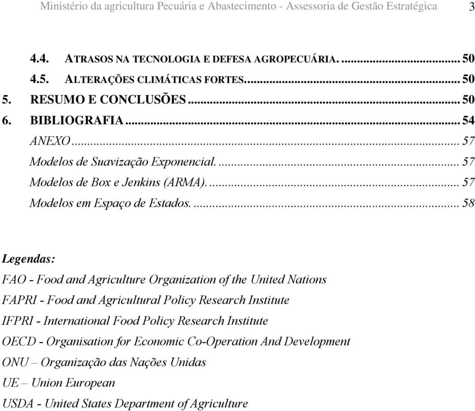 ... 58 Legendas: FAO - Food and Agriculture Organization of the United Nations FAPRI - Food and Agricultural Policy Research Institute IFPRI - International Food Policy
