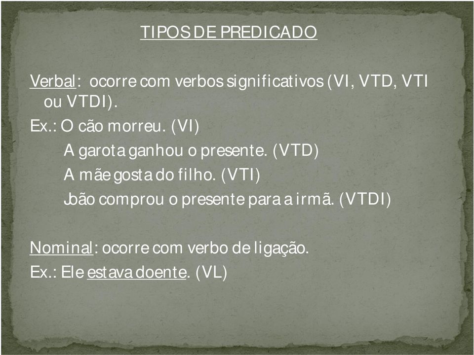 (VTD) A mãe gosta do filho. (VTI) João comprou o presente para a irmã.