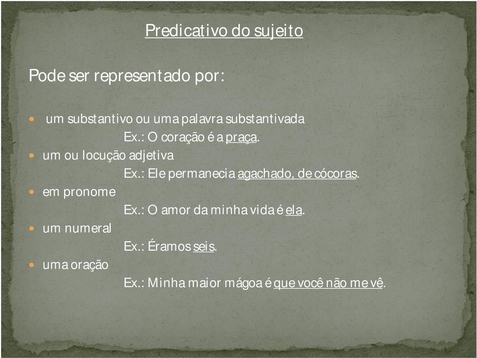 : Ele permanecia agachado, de cócoras. em pronome Ex.