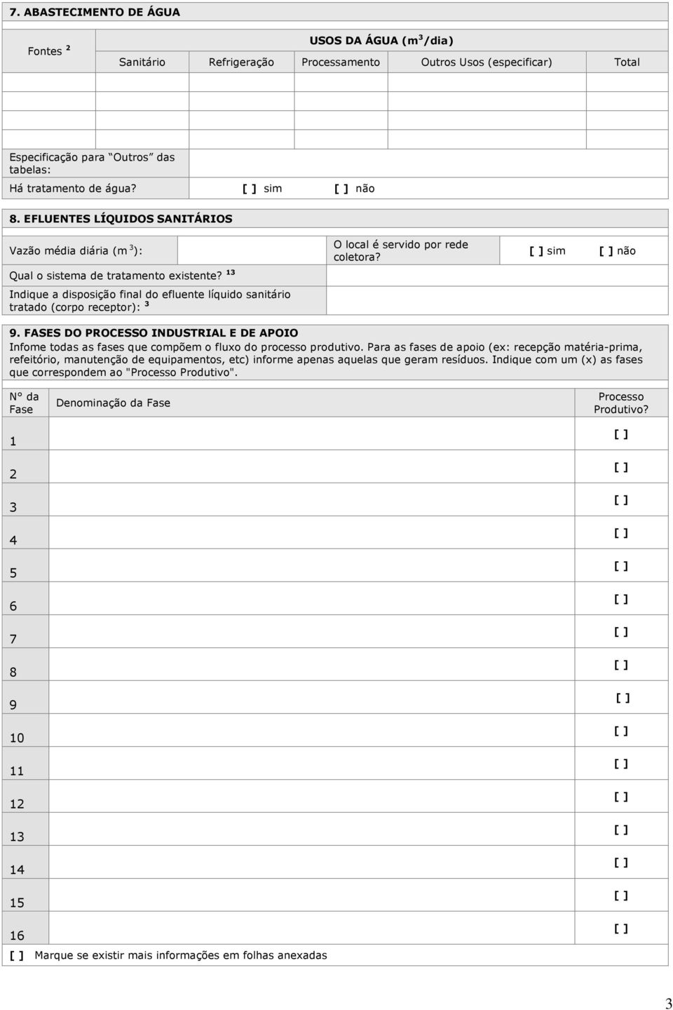 13 Indique a disposição final do efluente líquido sanitário tratado (corpo receptor): 3 O local é servido por rede coletora? sim não 9.