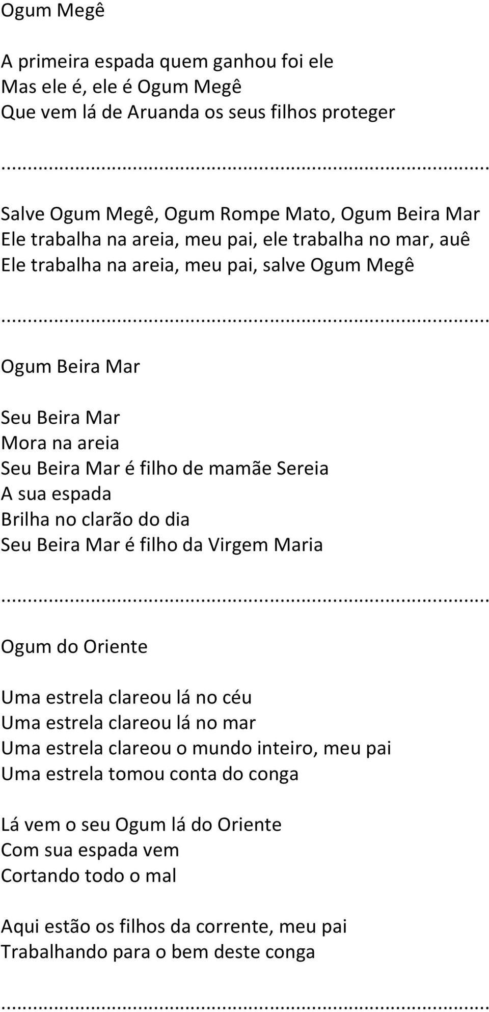 espada Brilha no clarão do dia Seu Beira Mar é filho da Virgem Maria Ogum do Oriente Uma estrela clareou lá no céu Uma estrela clareou lá no mar Uma estrela clareou o mundo inteiro,