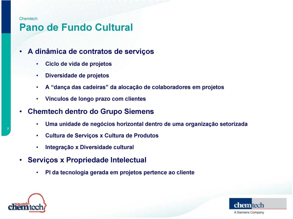 Siemens 7 Uma unidade de negócios horizontal dentro de uma organização setorizada Cultura de Serviços x Cultura de
